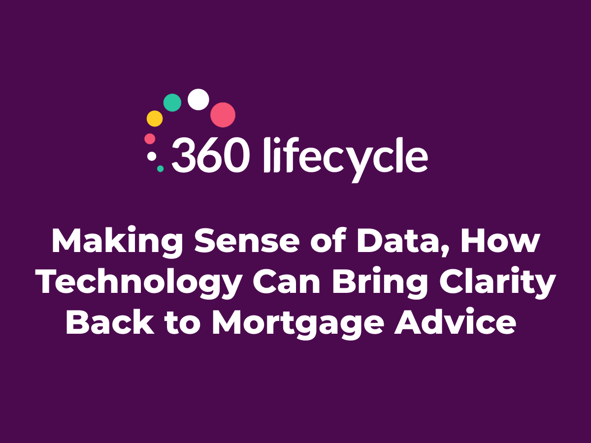 Making Sense of Data, How Technology Can Bring Clarity Back to Mortgage Advice